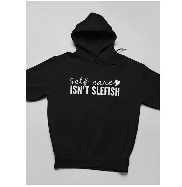 Self Care Isn't Selfish Hoodie