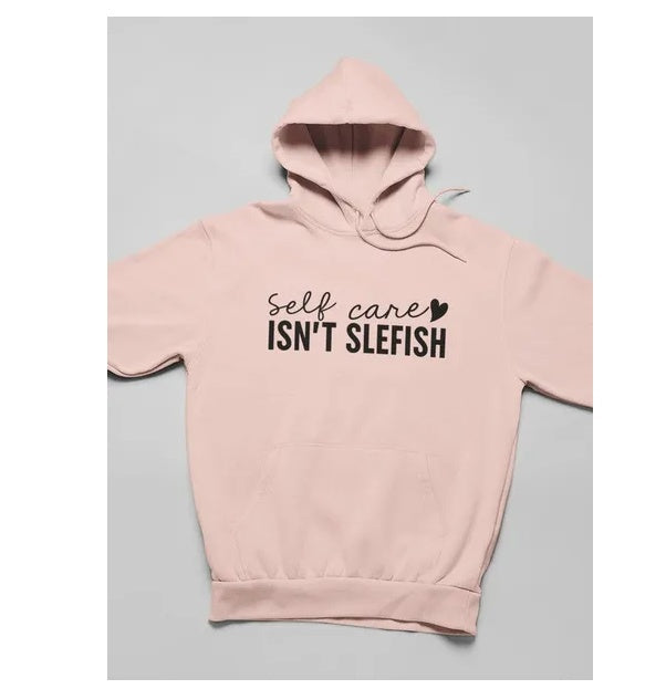 Self Care Isn't Selfish Hoodie