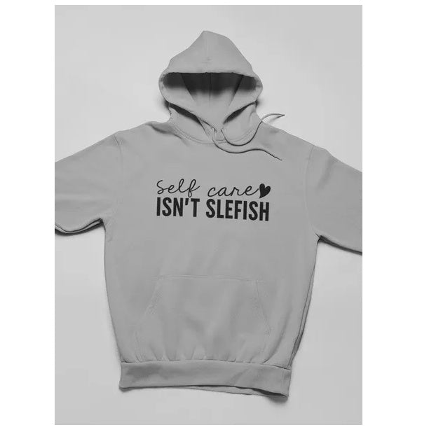 Self Care Isn't Selfish Hoodie