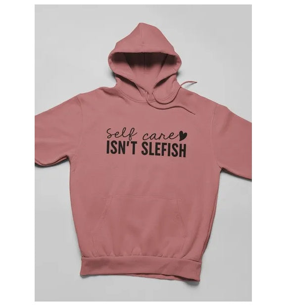 Self Care Isn't Selfish Hoodie